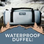 Waterproof Duffel: Is the Startling Cost Really Worth It?