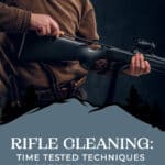 Rifle Cleaning: Time Tested Techniques to Preserve Your Guns