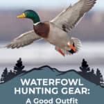 Waterfowl Hunting Gear: A Good Outfit Gets Birds